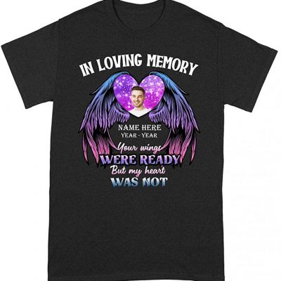 In Loving Memory Your Wings Were Ready But My Heart Was Not T Shirt